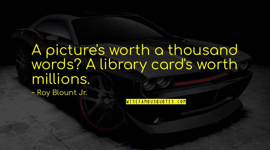 Eckbergs Steak Quotes By Roy Blount Jr.: A picture's worth a thousand words? A library Eckbergs Steak Quotes By Roy Blount Jr.: A picture's worth a thousand words? A library