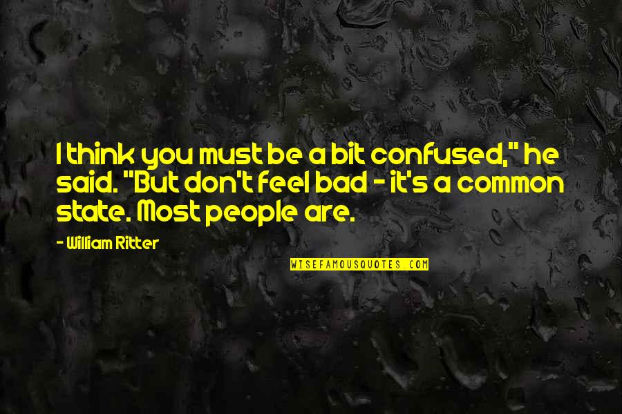 Eckbert Perry Quotes By William Ritter: I think you must be a bit confused," Eckbert Perry Quotes By William Ritter: I think you must be a bit confused,"