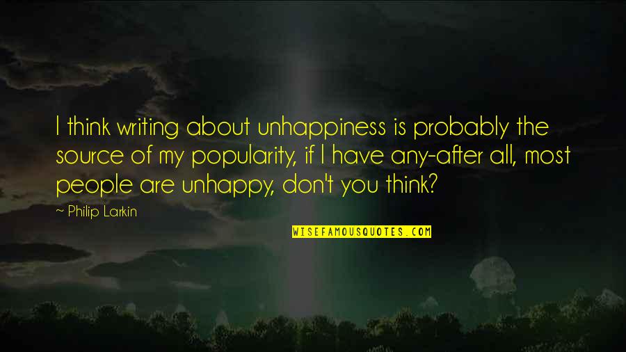 Eckelberger Quotes By Philip Larkin: I think writing about unhappiness is probably the