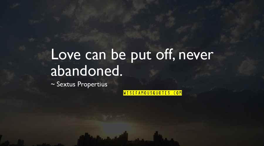 Eckelberger Quotes By Sextus Propertius: Love can be put off, never abandoned.