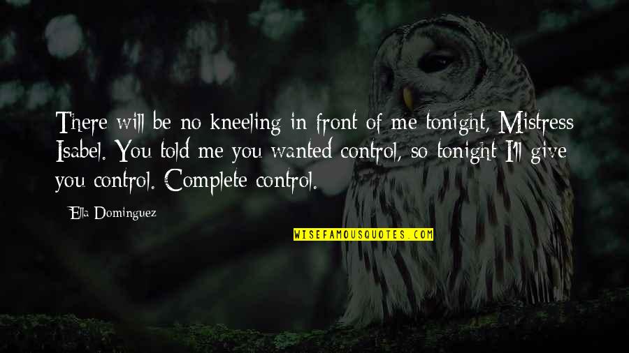 Eckelmans Quotes By Ella Dominguez: There will be no kneeling in front of