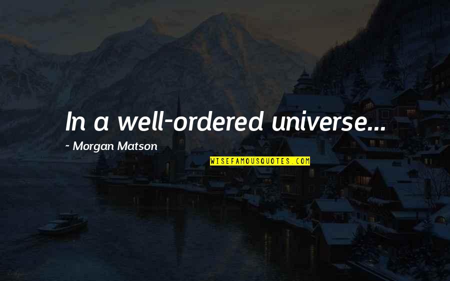 Eckenrod Ford Cullman Al Quotes By Morgan Matson: In a well-ordered universe...