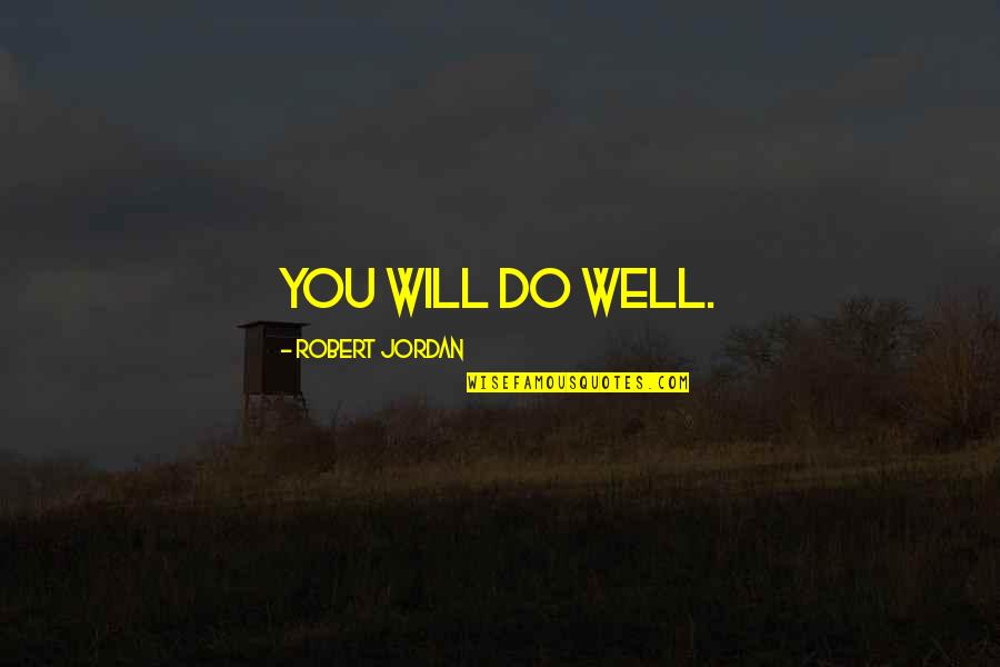 Eckenrode Family History Quotes By Robert Jordan: You will do well.