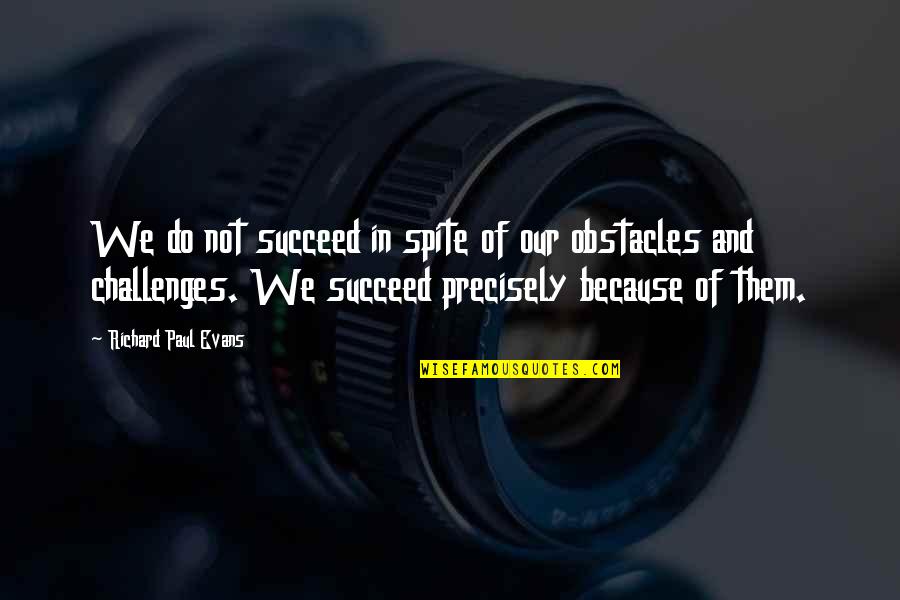 Eckenroth Quotes By Richard Paul Evans: We do not succeed in spite of our