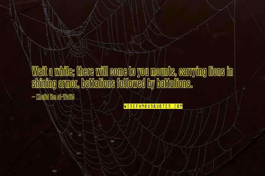 Eckerle Automotive Quotes By Khalid Ibn Al-Walid: Wait a while; there will come to you Eckerle Automotive Quotes By Khalid Ibn Al-Walid: Wait a while; there will come to you