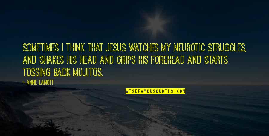 Eckerlins Quotes By Anne Lamott: Sometimes I think that Jesus watches my neurotic