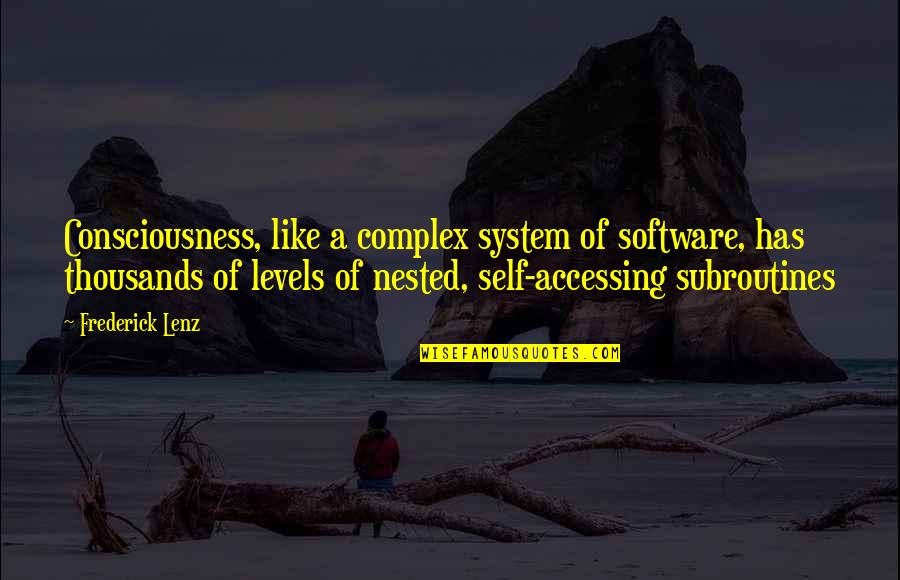 Eckersalls Indoor Quotes By Frederick Lenz: Consciousness, like a complex system of software, has Eckersalls Indoor Quotes By Frederick Lenz: Consciousness, like a complex system of software, has