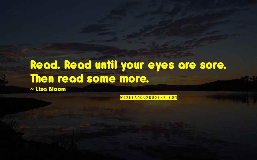 Eckersberg Battle Quotes By Lisa Bloom: Read. Read until your eyes are sore. Then