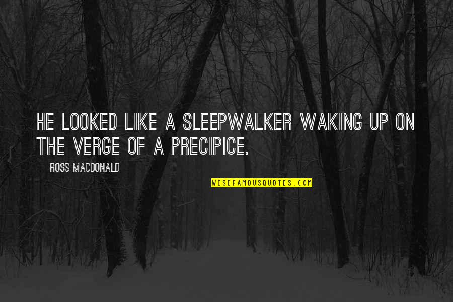 Eckersberg Quotes By Ross Macdonald: He looked like a sleepwalker waking up on