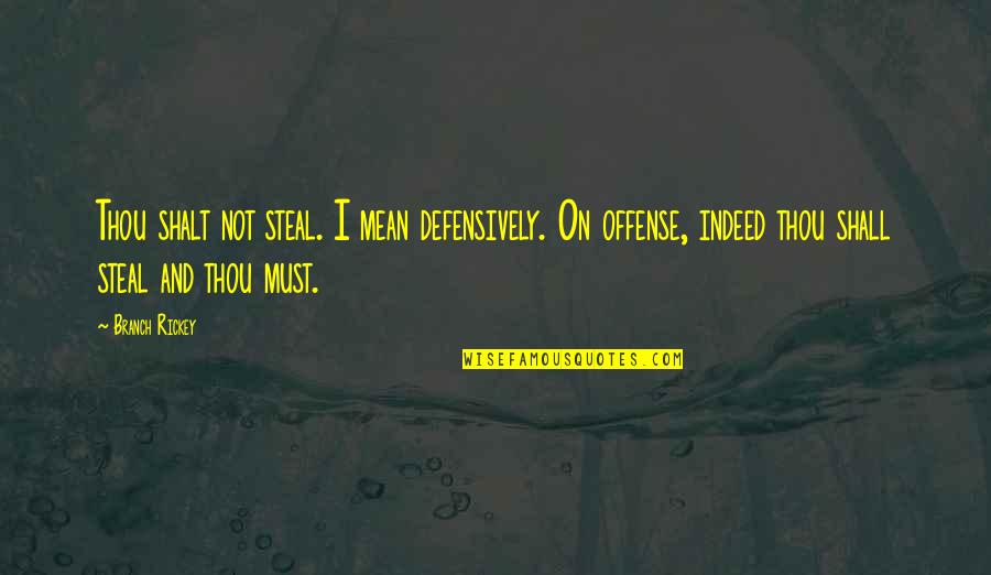Eckersley Dennis Quotes By Branch Rickey: Thou shalt not steal. I mean defensively. On Eckersley Dennis Quotes By Branch Rickey: Thou shalt not steal. I mean defensively. On
