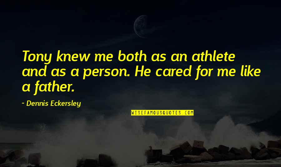 Eckersley Dennis Quotes By Dennis Eckersley: Tony knew me both as an athlete and