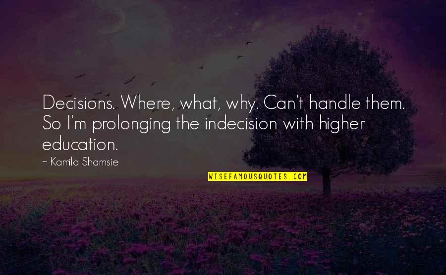 Eckersley Dennis Quotes By Kamila Shamsie: Decisions. Where, what, why. Can't handle them. So Eckersley Dennis Quotes By Kamila Shamsie: Decisions. Where, what, why. Can't handle them. So