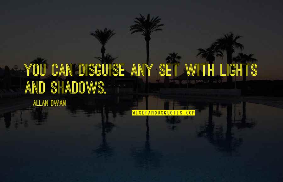 Eckerstrom J Quotes By Allan Dwan: You can disguise any set with lights and