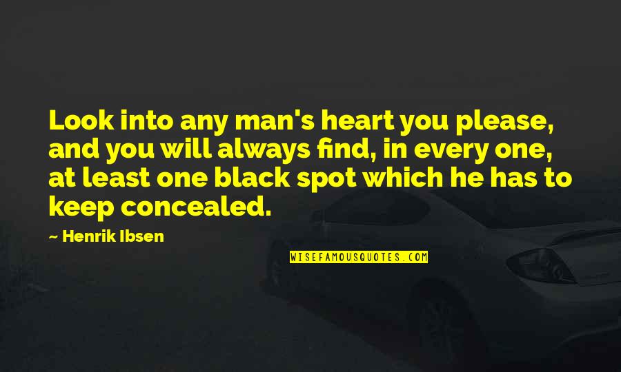 Eckerstrom Minnesota Quotes By Henrik Ibsen: Look into any man's heart you please, and Eckerstrom Minnesota Quotes By Henrik Ibsen: Look into any man's heart you please, and