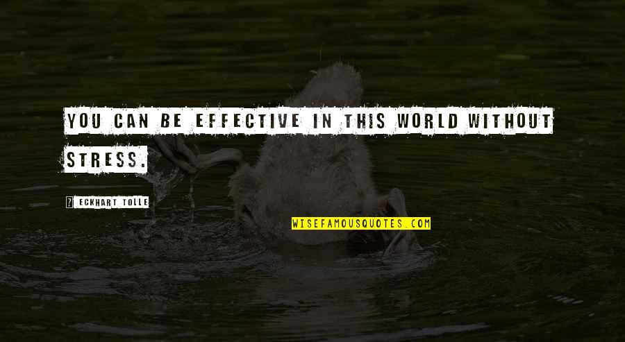 Eckhart Quotes By Eckhart Tolle: You can be effective in this world without