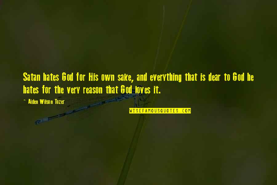 Eckhart Tolle Gratitude Quotes By Aiden Wilson Tozer: Satan hates God for His own sake, and Eckhart Tolle Gratitude Quotes By Aiden Wilson Tozer: Satan hates God for His own sake, and