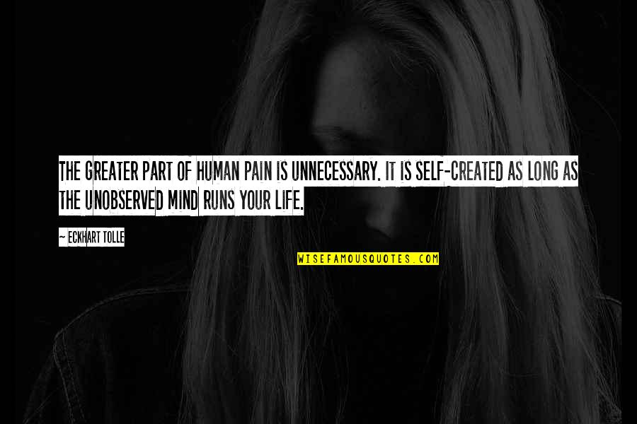 Eckhart Tolle Life Quotes By Eckhart Tolle: The greater part of human pain is unnecessary.