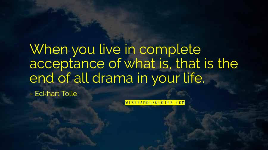 Eckhart Tolle Life Quotes By Eckhart Tolle: When you live in complete acceptance of what