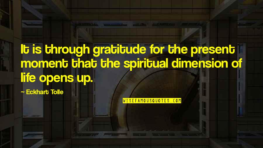 Eckhart Tolle Life Quotes By Eckhart Tolle: It is through gratitude for the present moment