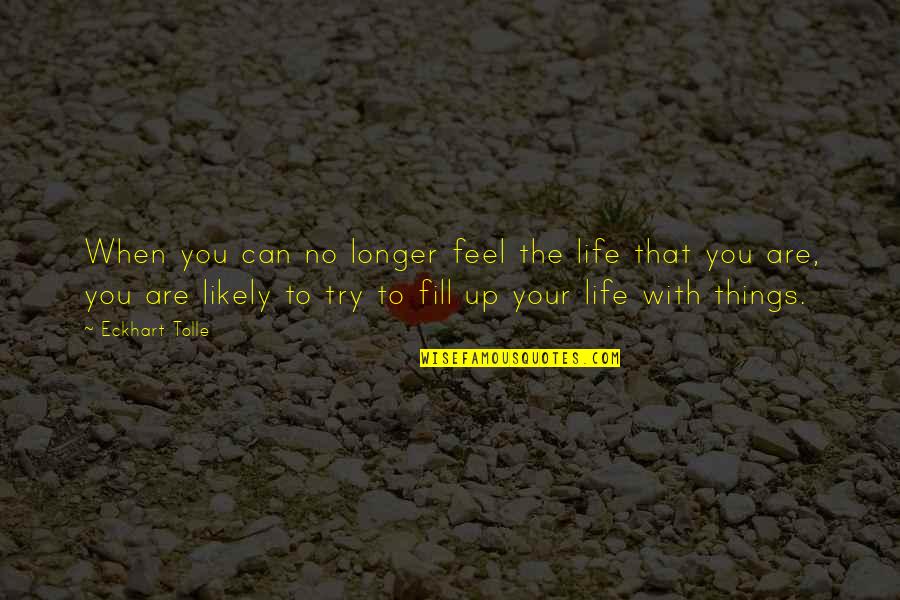 Eckhart Tolle Life Quotes By Eckhart Tolle: When you can no longer feel the life