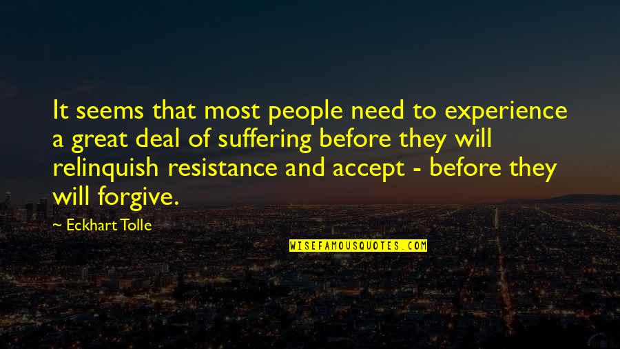 Eckhart Tolle Resistance Quotes By Eckhart Tolle: It seems that most people need to experience