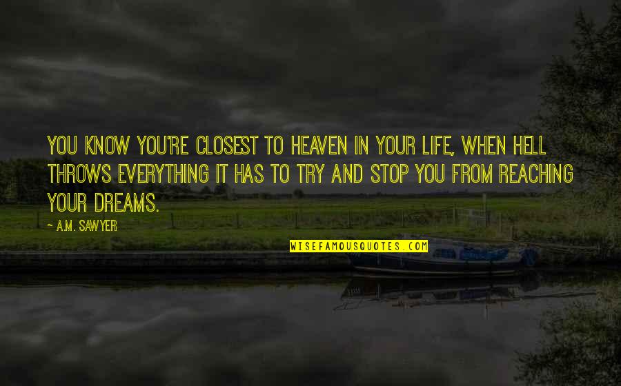 Eckhart Tolle Stress Quote Quotes By A.M. Sawyer: You know you're closest to Heaven in your