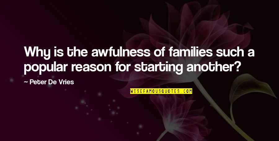 Eckhart Tolle Stress Quote Quotes By Peter De Vries: Why is the awfulness of families such a