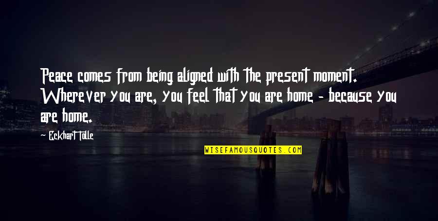 Eckhart Tolle's Quotes By Eckhart Tolle: Peace comes from being aligned with the present Eckhart Tolle's Quotes By Eckhart Tolle: Peace comes from being aligned with the present