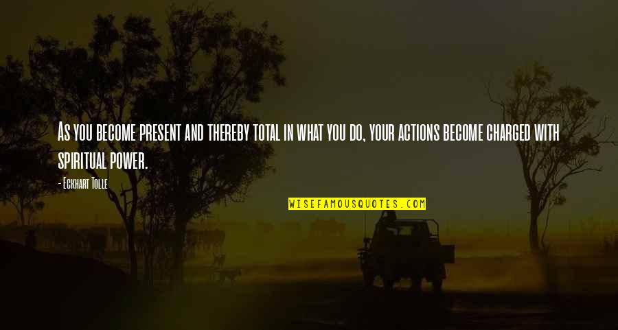 Eckhart Tolle's Quotes By Eckhart Tolle: As you become present and thereby total in Eckhart Tolle's Quotes By Eckhart Tolle: As you become present and thereby total in