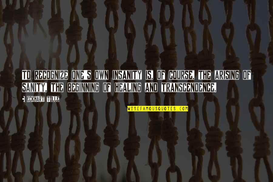 Eckhart Tolle's Quotes By Eckhart Tolle: To recognize one's own insanity is, of course, Eckhart Tolle's Quotes By Eckhart Tolle: To recognize one's own insanity is, of course,