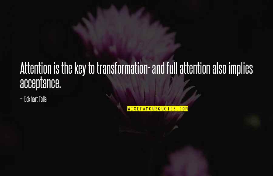 Eckhart Tolle's Quotes By Eckhart Tolle: Attention is the key to transformation- and full