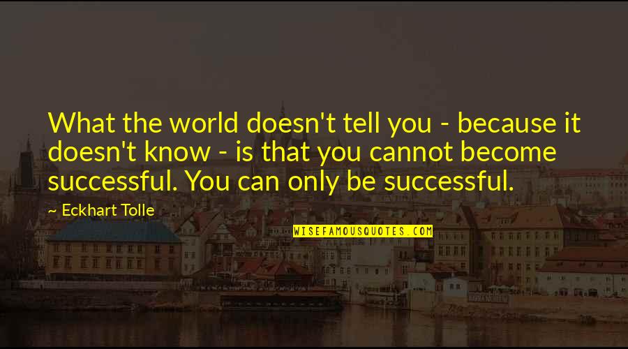 Eckhart Tolle's Quotes By Eckhart Tolle: What the world doesn't tell you - because