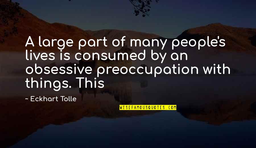 Eckhart Tolle's Quotes By Eckhart Tolle: A large part of many people's lives is Eckhart Tolle's Quotes By Eckhart Tolle: A large part of many people's lives is
