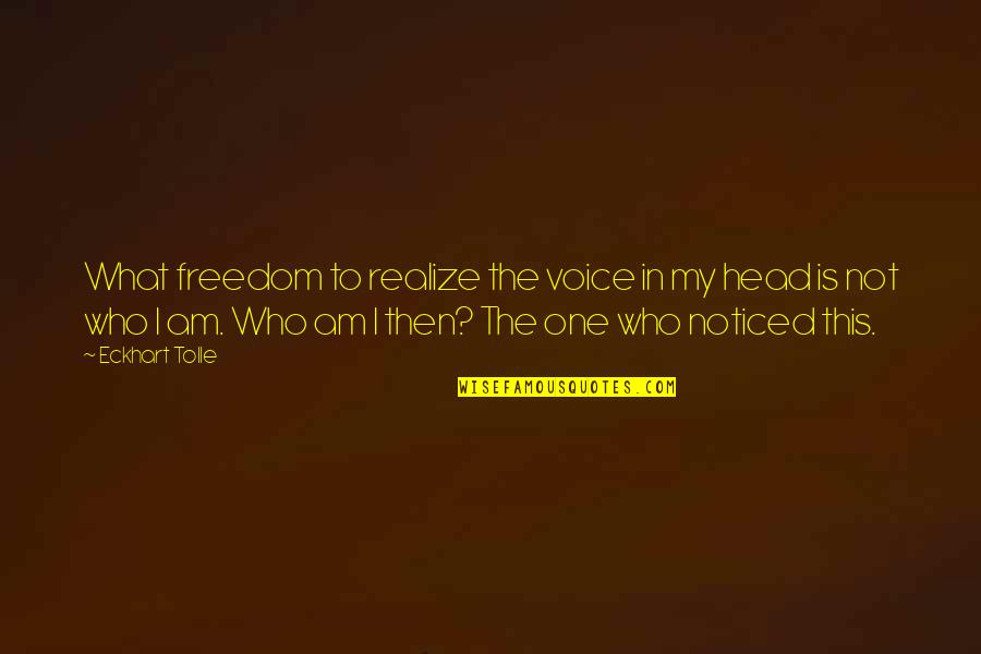 Eckhart Tolle's Quotes By Eckhart Tolle: What freedom to realize the voice in my Eckhart Tolle's Quotes By Eckhart Tolle: What freedom to realize the voice in my