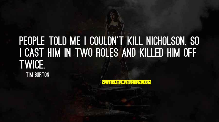 Eckharts Trailer Quotes By Tim Burton: People told me I couldn't kill Nicholson, so Eckharts Trailer Quotes By Tim Burton: People told me I couldn't kill Nicholson, so