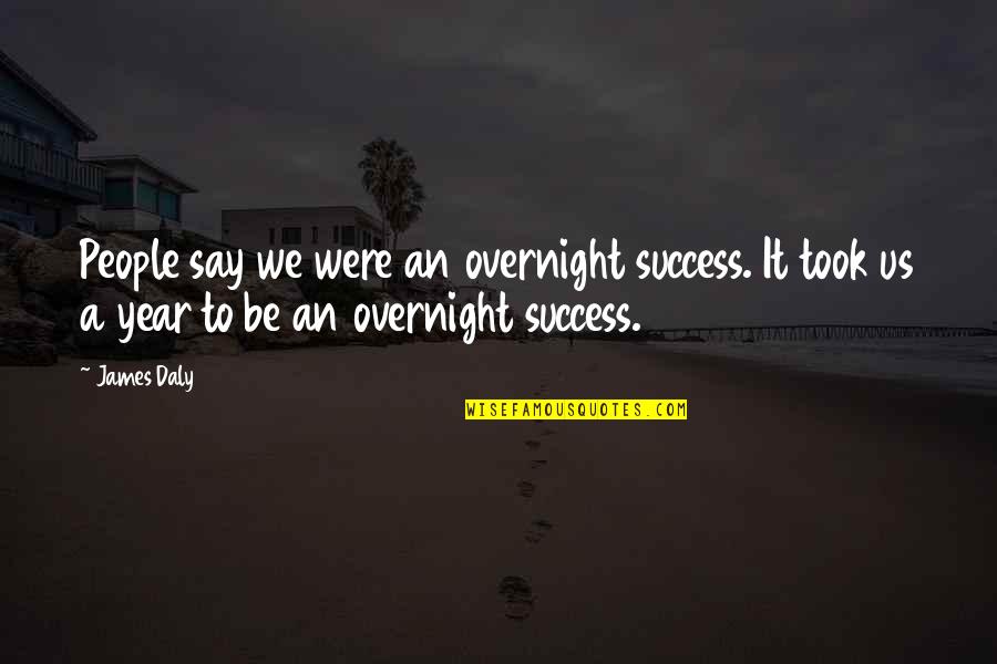 Eckhoff Biathlon Quotes By James Daly: People say we were an overnight success. It