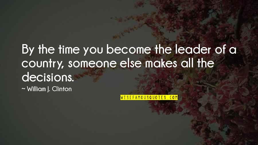 Ecklund Trucking Quotes By William J. Clinton: By the time you become the leader of