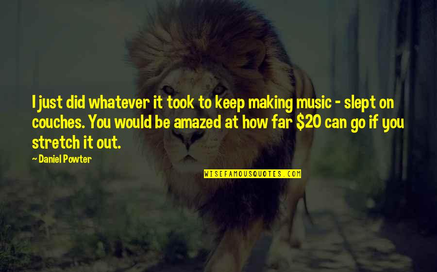 Eckman Quotes By Daniel Powter: I just did whatever it took to keep Eckman Quotes By Daniel Powter: I just did whatever it took to keep