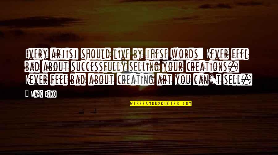 Ecko Quotes By Marc Ecko: Every artist should live by these words: Never