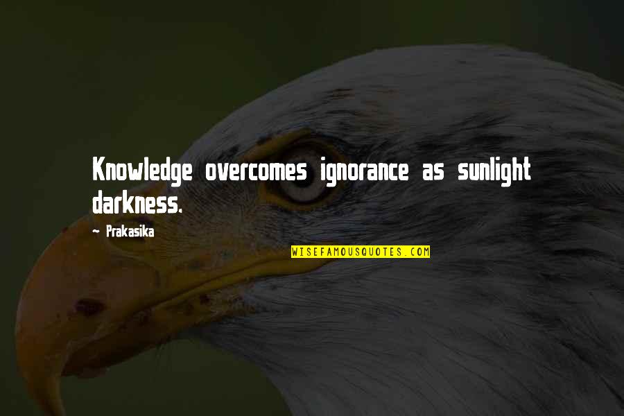 Eckrich Smoked Quotes By Prakasika: Knowledge overcomes ignorance as sunlight darkness.
