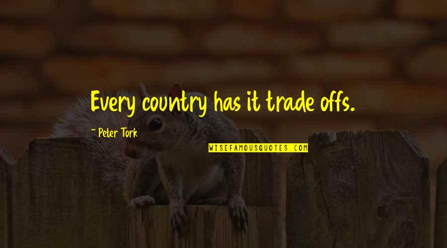 Eck's Quotes By Peter Tork: Every country has it trade offs.