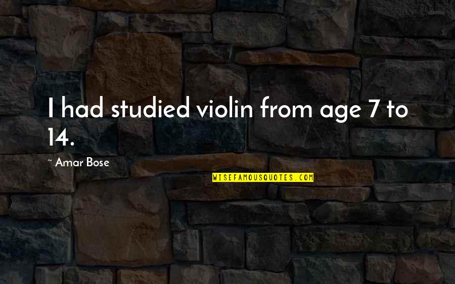 Eckstein Baseball Quotes By Amar Bose: I had studied violin from age 7 to Eckstein Baseball Quotes By Amar Bose: I had studied violin from age 7 to