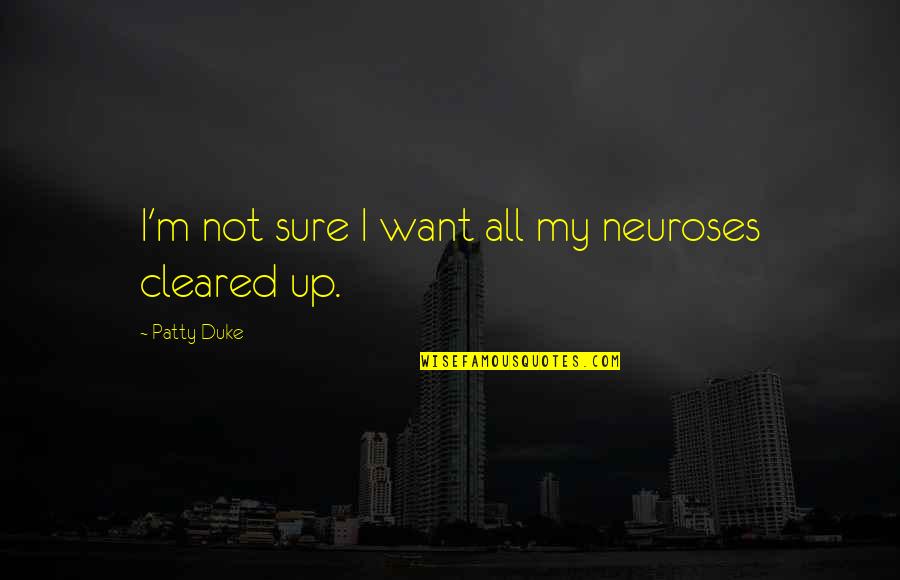 Eckstein Baseball Quotes By Patty Duke: I'm not sure I want all my neuroses Eckstein Baseball Quotes By Patty Duke: I'm not sure I want all my neuroses