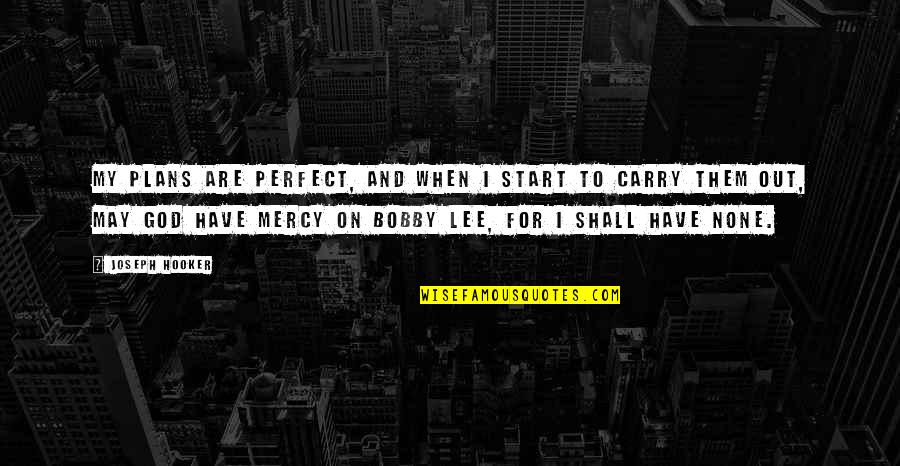 Ecl Quote Quotes By Joseph Hooker: My plans are perfect, and when I start Ecl Quote Quotes By Joseph Hooker: My plans are perfect, and when I start
