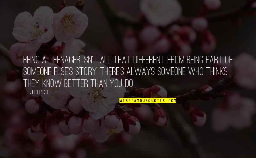Eclatant Means Quotes By Jodi Picoult: Being a teenager isn't all that different from