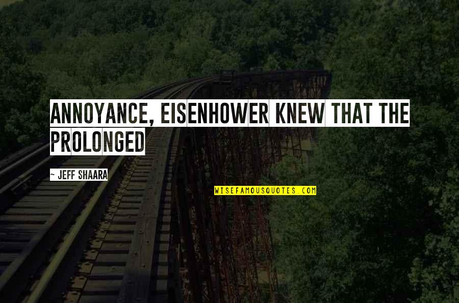 Eclectic Style Quotes By Jeff Shaara: Annoyance, Eisenhower knew that the prolonged