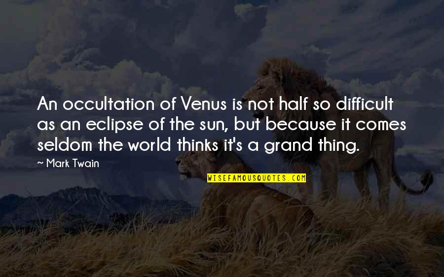Eclipse Of The Sun Quotes By Mark Twain: An occultation of Venus is not half so