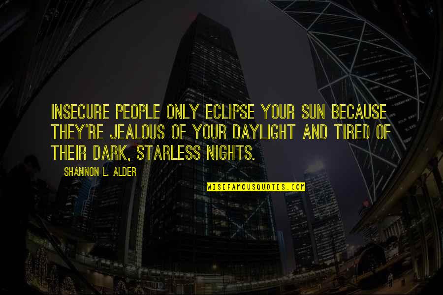 Eclipse Of The Sun Quotes By Shannon L. Alder: Insecure people only eclipse your sun because they're
