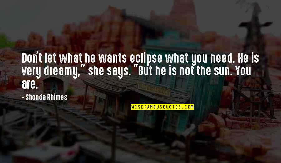 Eclipse Of The Sun Quotes By Shonda Rhimes: Don't let what he wants eclipse what you