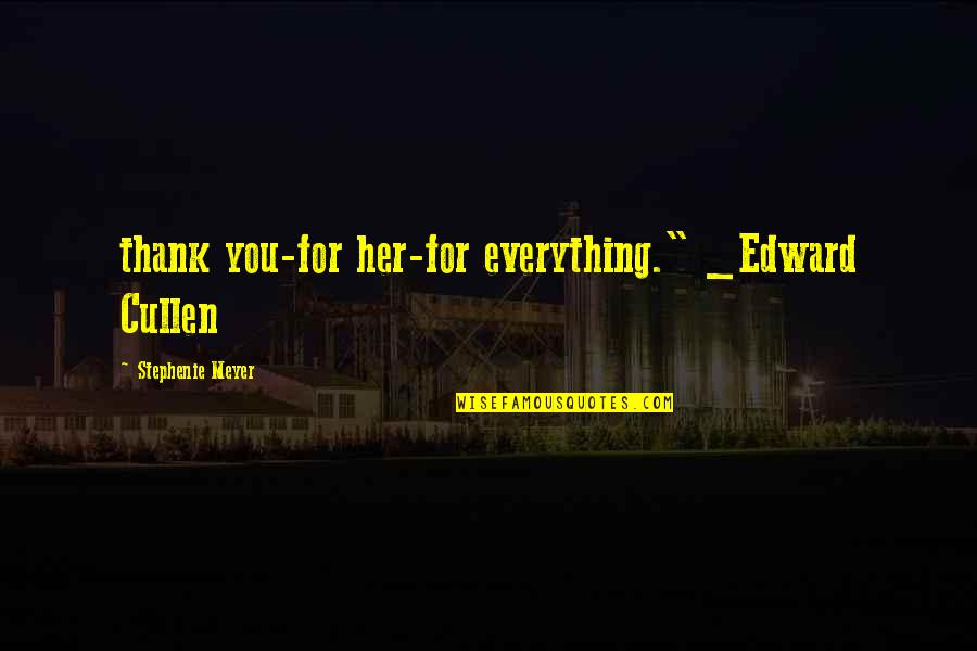 Eclipse Quote Quotes By Stephenie Meyer: thank you-for her-for everything." _Edward Cullen